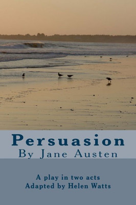 Persuasion: A Play In Two Acts