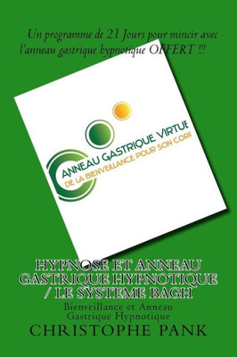 Hypnose Et Anneau Gastrique Hypnotique / Le Systeme Bagh: Bienveillance Et Anneau Gastrique Hypnotique (French Edition)