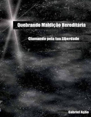 Quebrando Maldicao Hereditária: Clamando Pela Tua Liberdade (Portuguese Edition)