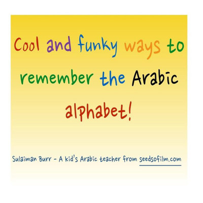 Arabic Alphabet: Cool And Funky Ways To Remember The Arabic Letters!