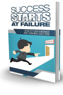 Success Starts At Failure How To Turn Mistakes Into Winning Success