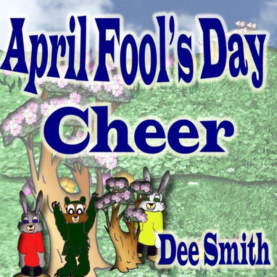 April Fool's Day Cheer: April Fool's Day Picture Book For Children With April Fool's Day Pranks And April Fool's Day Celebration. Perfect For April Fool's Day Storytimes And Read Alouds.