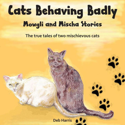 Cats Behaving Badly, Mowgli And Mischa Stories