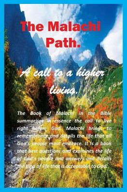 The Malachi Path: A Call To A Higher Living.