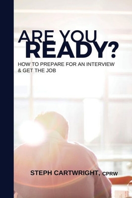 Are You Ready?: How To Prepare For An Interview & Get The Job