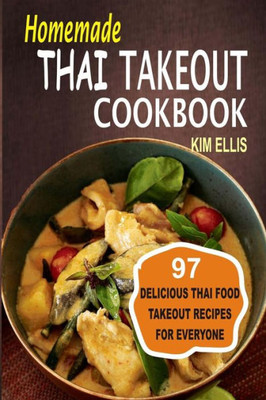 Homemade Thai Takeout Cookbook: Delicious Thai Food Takeout Recipes For Everyone