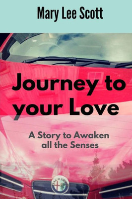 Journey To Your Love: A Story To Awaken All The Senses