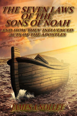 The Seven Laws Of The Sons Of Noah: And How They Influenced Acts Of The Apostles