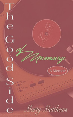 The Good Side Of Memory: A Memoir