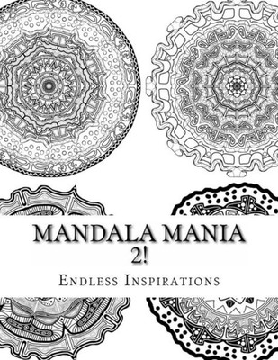Mandala Mania 2!: When All You Want To Color Are Mandala!