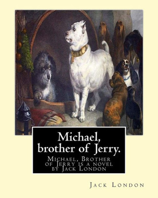 Michael, Brother Of Jerry. By: Jack London: Michael, Brother Of Jerry Is A Novel By Jack London Released In 1917. This Novel Is The Sequel To His ... And Michael, Born In The Solomon Islands.