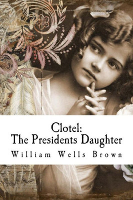 Clotel: The Presidents Daughter