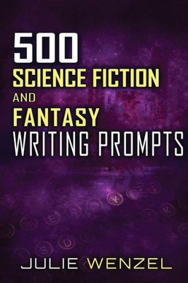 500 Science Fiction And Fantasy Writing Prompts