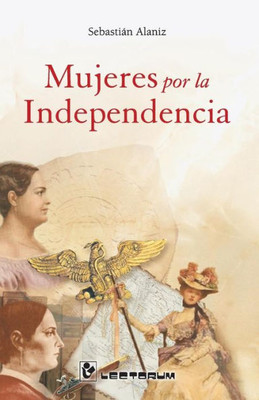 Mujeres Por La Independencia (Spanish Edition)