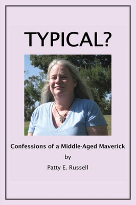 Typical?: Confessions Of A Middle-Aged Maverick