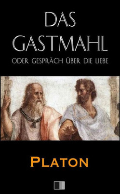Das Gastmahl Oder GesprAch uber Die Liebe (German Edition)