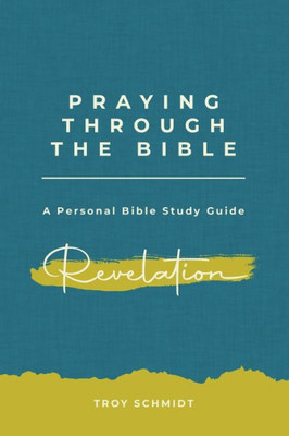 Praying Through Revelation (Praying Through The Bible)