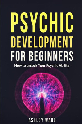 Psychic Development For Beginners: How To Unlock Your Psychic Ability