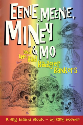 Eenie, Meenie, Miney & Mo: And The Bad Badger Bankers (Big Island Books)