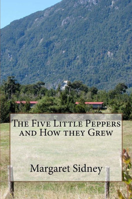 The Five Little Peppers And How They Grew (Volume 1)