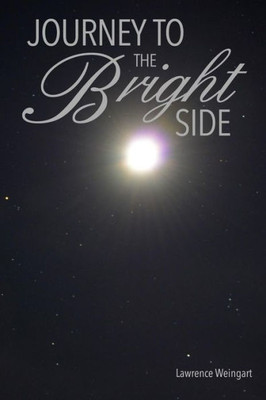 Journey To The Bright Side: A Brush With Death, An Experience Beyond This World