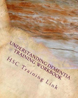 Understanding Dementia: Health And Social Care Training Workbook