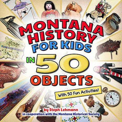 Montana History for Kids in 50 Objects: With 50 Fun Activities