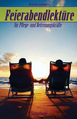 Feierabendlekture Fur Pflege- Und BetreuungskrAfte (German Edition)