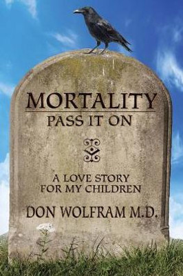 Mortality: Pass It On: A Love Story For My Children