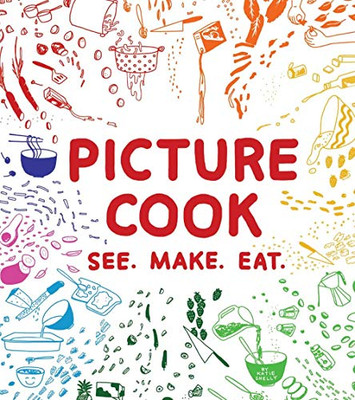 Picture Cook: See. Make. Eat.