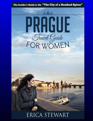 Prague: The Complete Insider´S Guide For Women Traveling To Prague.:: Travel Czech Republic Eastern Europe Guidebook. Eastern Europe Czech Republic ... Reads Women Travel. (Travel Guide For Women)
