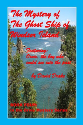 The Mystery Of The Ghost Ship Of Windsor Island (The Orvie Mystery Series)