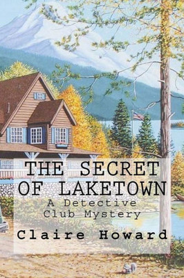 The Secret Of Laketown: A Detective Club Mystery (The Detective Club)