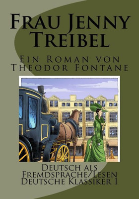 Frau Jenny Treibel. (Kommentiert) (Illustriert) (Deutsch Als Fremdsprache): Zusammengefasste, Illustrierte NacherzAhlung Des Romans Von Theodor ... Deutsche Klassiker) (German Edition)