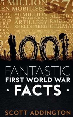 1001 Fantastic First World War Facts (The History Fact Book Series)