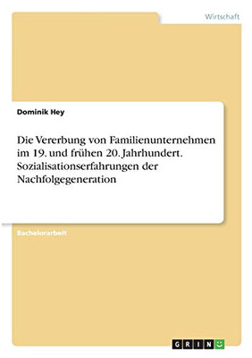 Die Vererbung von Familienunternehmen im 19. und frühen 20. Jahrhundert. Sozialisationserfahrungen der Nachfolgegeneration (German Edition)
