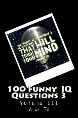 100 Funny Iq Questions 3: Iq Questions That Will Trick Your Mind