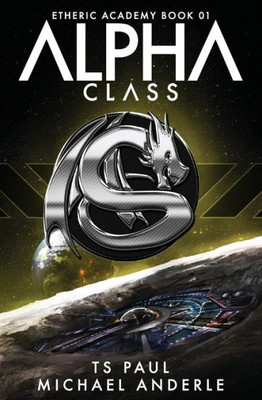 Alpha Class: A Kurtherian Gambit Series (The Etheric Academy)