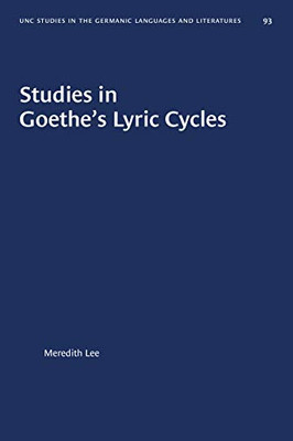 Studies in Goethe's Lyric Cycles (University of North Carolina Studies in Germanic Languages and Literature (93))