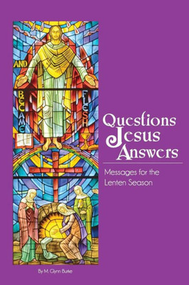 Questions Jesus Answers (Lenten)