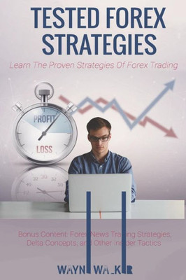 Tested Forex Strategies: : Learn The Proven Strategies Of Forex News Trading