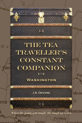 The Tea Traveller's Constant Companion: Washington (The Tea Travellers Societea)