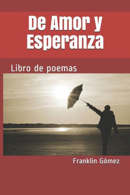 De Amor Y Esperanza: Libro De Poemas (Spanish Edition)