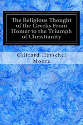 The Religious Thought Of The Greeks From Homer To The Triumph Of Christianity