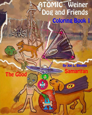 Atomic Weiner Dog And Friends Coloring Book 1: The Good Samaritan (The Atomic Dachshund Cronicles) (Volume 1)