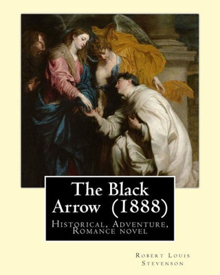 The Black Arrow (1888). By: Robert Louis Stevenson: Historical, Adventure, Romance Novel