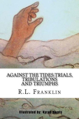 Against The Tides:Trials, Tribulations And Triumphs