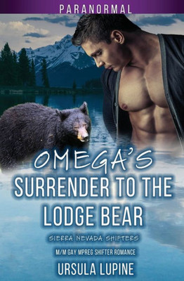 Omega's Surrender To The Lodge Bear: M/M Gay Mpreg Shifter Romance (Sierra Nevada Shifters)