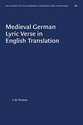 Medieval German Lyric Verse in English Translation (University of North Carolina Studies in Germanic Languages and Literature (60))