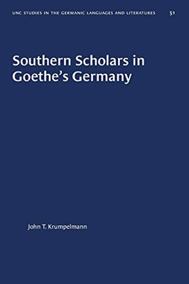 Southern Scholars in Goethe's Germany (University of North Carolina Studies in Germanic Languages and Literature (51))